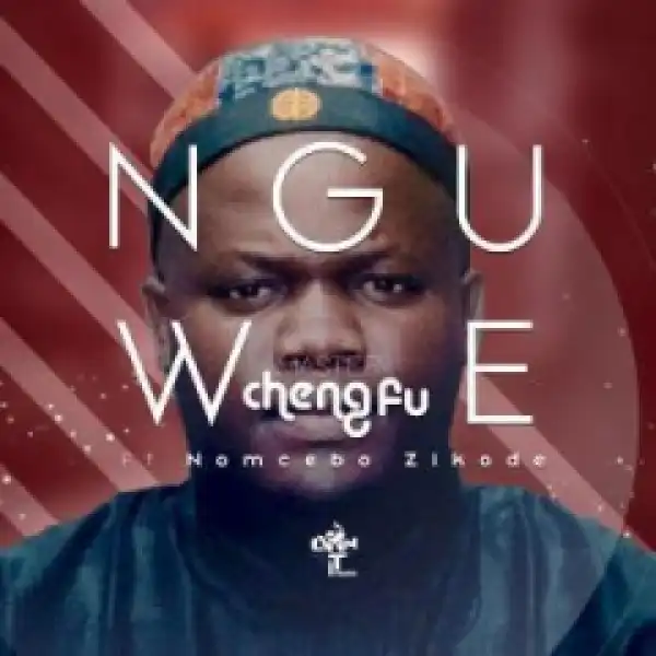 Master ChengFu - Nguwe Ft. Nomcebo  Zikode